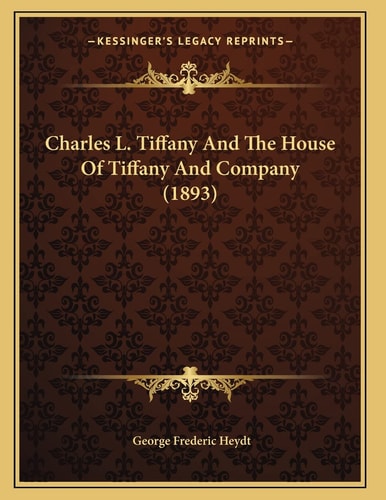 Charles L. Tiffany And The House Of Tiffany And Company (1893)