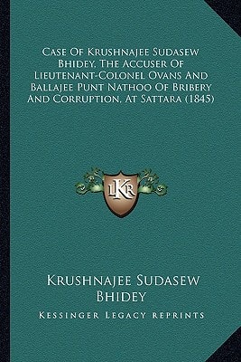 Case Of Krushnajee Sudasew Bhidey, The Accuser Of Lieutenant-Colonel Ovans And Ballajee Punt Nathoo Of Bribery And Corruption, At Sattara (1845)