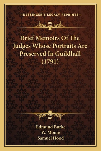 Brief Memoirs Of The Judges Whose Portraits Are Preserved In Guildhall (1791)