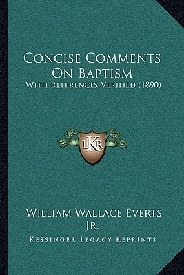 Concise Comments On Baptism: With References Verified (1890)