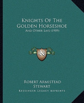 Knights Of The Golden Horseshoe: And Other Lays (1909)