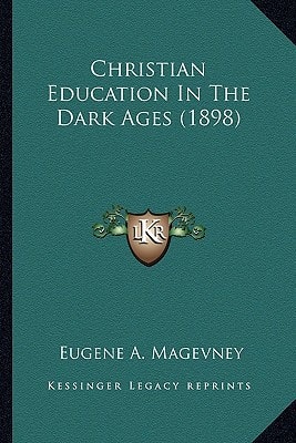 Christian Education In The Dark Ages (1898)