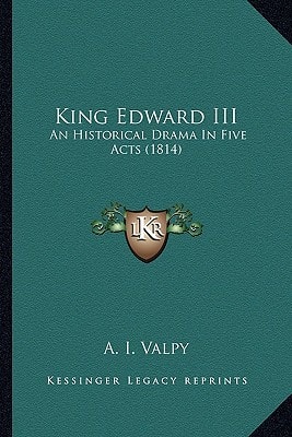 King Edward III: An Historical Drama In Five Acts (1814)
