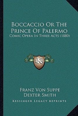 Boccaccio Or The Prince Of Palermo: Comic Opera In Three Acts (1880)