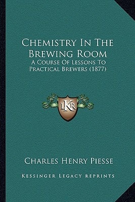 Chemistry In The Brewing Room: A Course Of Lessons To Practical Brewers (1877)
