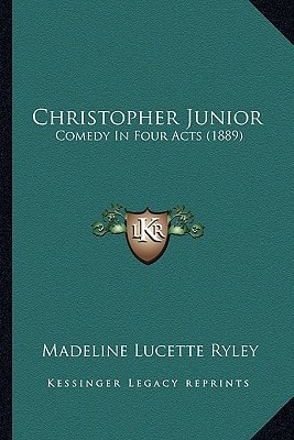Christopher Junior: Comedy In Four Acts (1889)