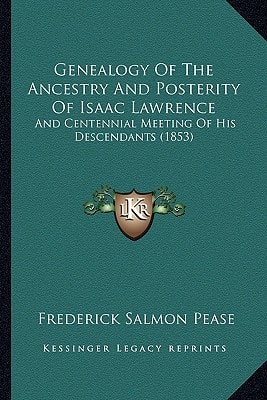 Genealogy Of The Ancestry And Posterity Of Isaac Lawrence: And Centennial Meeting Of His Descendants (1853)