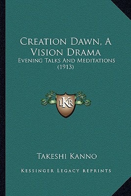 Creation Dawn, A Vision Drama: Evening Talks And Meditations (1913)