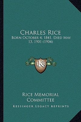 Charles Rice: Born October 4, 1841, Died May 13, 1901 (1904)