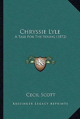 Chryssie Lyle: A Tale For The Young (1872)