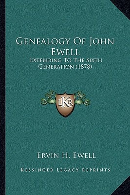 Genealogy Of John Ewell: Extending To The Sixth Generation (1878)