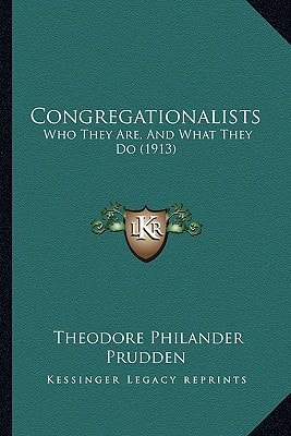 Congregationalists: Who They Are, And What They Do (1913)