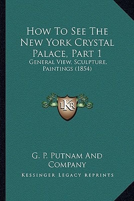 How To See The New York Crystal Palace, Part 1: General View, Sculpture, Paintings (1854)