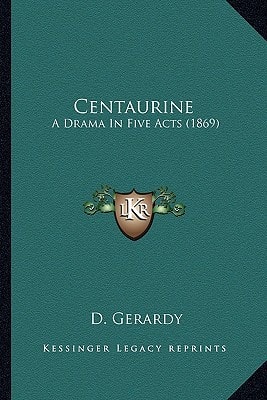 Centaurine: A Drama In Five Acts (1869)
