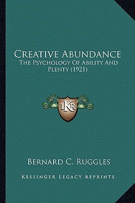Creative Abundance: The Psychology Of Ability And Plenty (1921)