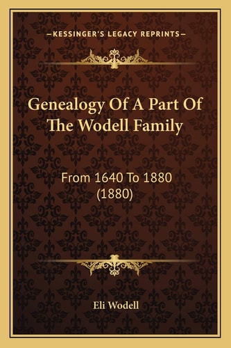 Genealogy Of A Part Of The Wodell Family: From 1640 To 1880 (1880)