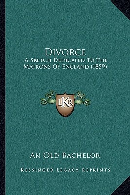 Divorce: A Sketch Dedicated To The Matrons Of England (1859)