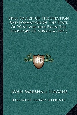 Brief Sketch Of The Erection And Formation Of The State Of West Virginia From The Territory Of Virginia (1891)