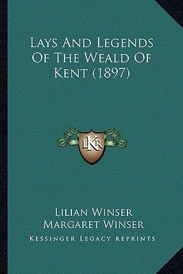 Lays And Legends Of The Weald Of Kent (1897)