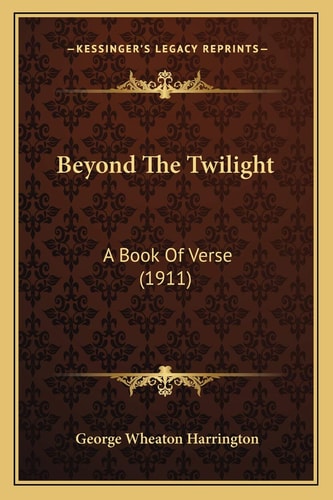 Beyond The Twilight: A Book Of Verse (1911)