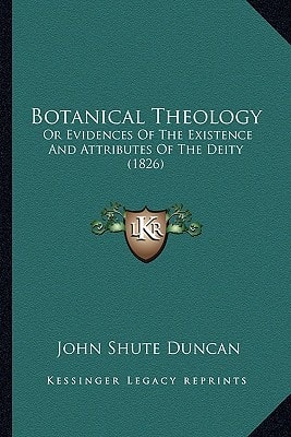 Botanical Theology: Or Evidences Of The Existence And Attributes Of The Deity (1826)