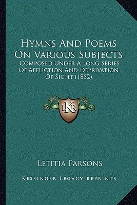 Hymns And Poems On Various Subjects: Composed Under A Long Series Of Affliction And Deprivation Of Sight (1852)