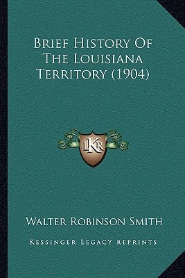 Brief History Of The Louisiana Territory (1904)