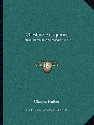 Cheshire Antiquities: Roman, Baronial, And Monastic (1838)