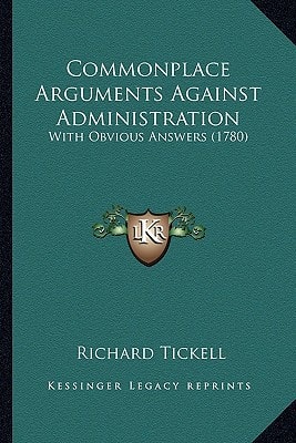 Commonplace Arguments Against Administration: With Obvious Answers (1780)
