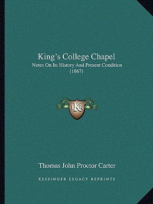 King's College Chapel: Notes On Its History And Present Condition (1867)