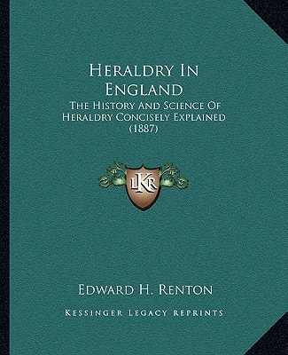Heraldry In England: The History And Science Of Heraldry Concisely Explained (1887)