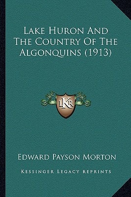 Lake Huron And The Country Of The Algonquins (1913)