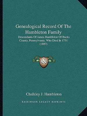Genealogical Record Of The Hambleton Family: Descendants Of James Hambleton Of Bucks County, Pennsylvania, Who Died In 1751 (1887)