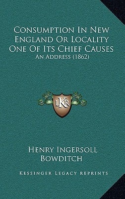 Consumption In New England Or Locality One Of Its Chief Causes: An Address (1862)