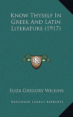 Know Thyself In Greek And Latin Literature (1917)