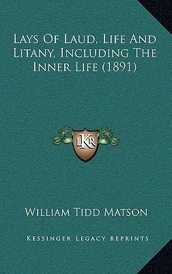 Lays Of Laud, Life And Litany, Including The Inner Life (1891)