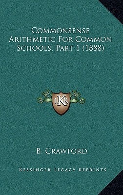 Commonsense Arithmetic For Common Schools, Part 1 (1888)