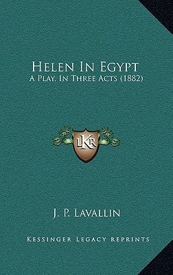 Helen In Egypt: A Play, In Three Acts (1882)