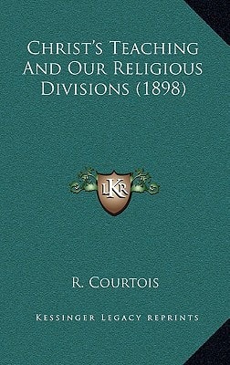 Christ's Teaching And Our Religious Divisions (1898)