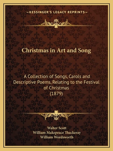 Christmas in Art and Song: A Collection of Songs, Carols and Descriptive Poems, Relating to the Festival of Christmas (1879)