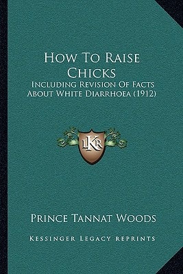 How To Raise Chicks: Including Revision Of Facts About White Diarrhoea (1912)