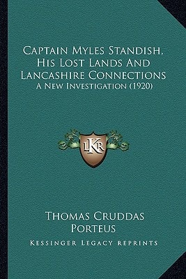 Captain Myles Standish, His Lost Lands And Lancashire Connections: A New Investigation (1920)