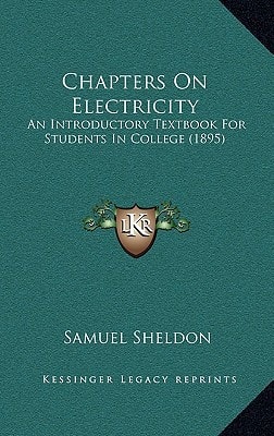 Chapters On Electricity: An Introductory Textbook For Students In College (1895)