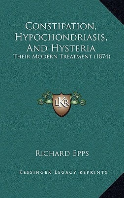 Constipation, Hypochondriasis, And Hysteria: Their Modern Treatment (1874)