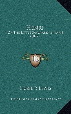 Henri: Or The Little Savoyard In Paris (1877)