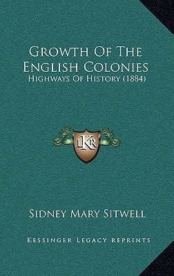 Growth Of The English Colonies: Highways Of History (1884)