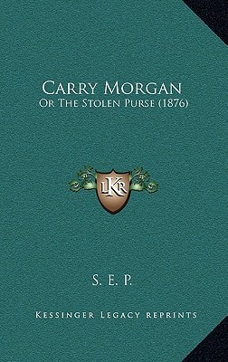Carry Morgan: Or The Stolen Purse (1876)