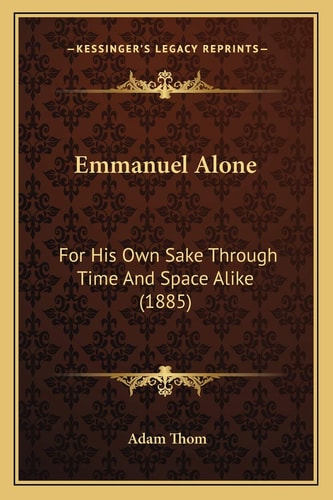 Emmanuel Alone: For His Own Sake Through Time And Space Alike (1885)