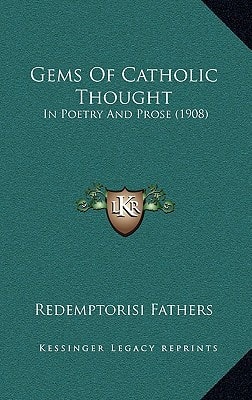 Gems Of Catholic Thought: In Poetry And Prose (1908)