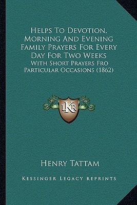 Helps To Devotion, Morning And Evening Family Prayers For Every Day For Two Weeks: With Short Prayers Fro Particular Occasions (1862)